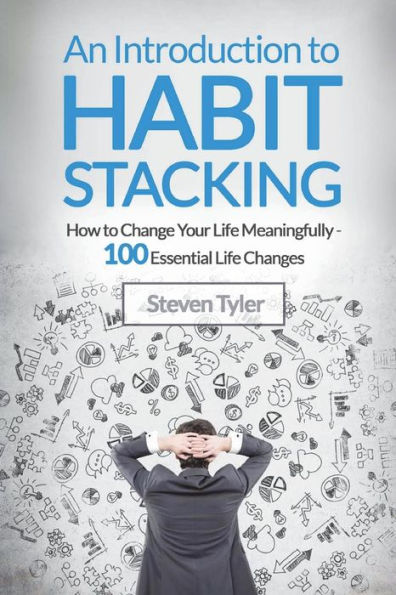 An Introduction to Habit Stacking: How to Change Your Life Meaningfully - 100 Es
