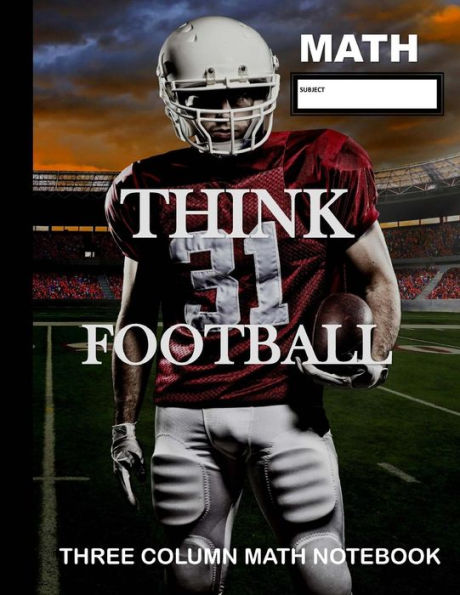 Math: Think Football Three Column Math Notebook : Note Taking Method For Mathematics Mathematics Notebook
