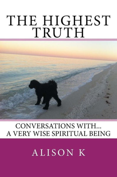 The Highest Truth : Conversations With... A Very Wise Spiritual Being