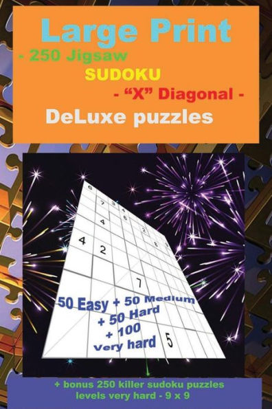 Large Print - 250 Jigsaw SUDOKU - "X" Diagonal - DeLuxe puzzles: 50 Easy + 50 Medium + 50 Hard + 100 Very hard + Solutions + bonus 250 killer sudoku ... 9. Format 6 '' x 9 ''. (PITSTOP Puzzle Bonus)