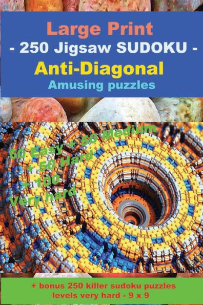 Large Print - 250 Jigsaw SUDOKU - Anti-Diagonal - Amusing puzzles: 50 Easy + 50 Medium + 50 Hard + 100 Very hard + Solutions + bonus 250 killer sudoku ... 9. Format 6 '' x 9 ''. (PITSTOP Puzzle Bonus)