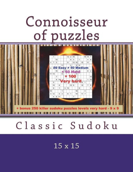 Connoisseur of puzzles - Classic Sudoku 15 x 15: 50 Easy + 50 Medium + 50 Hard + 100 Very hard + Solutions + bonus 250 killer sudoku puzzles levels ... Format 8.5'' x 11''. (PITSTOP Puzzle Bonus)