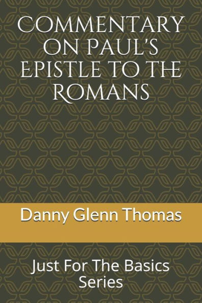 Commentary on Paul?s Epistle to the Romans: Just For The Basics Series