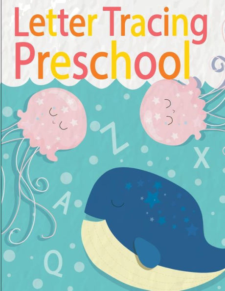 Letter Tracing Preschoolers : Letter Tracing Practice Book For Preschoolers, Kindergarten (Printing For Kids Ages 3-5)
