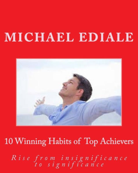 10 Winning Habits of Top Achievers: Rise from insignificance to significance