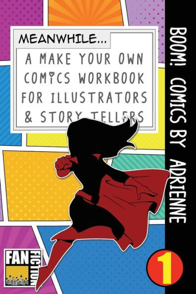 Boom! Comics by Adrienne: A What Happens Next Comic Book For Budding Illustrators And Story Tellers (Make Your Own Comics Workbook)