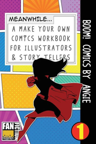 Boom! Comics by Angie: A What Happens Next Comic Book For Budding Illustrators And Story Tellers (Make Your Own Comics Workbook)