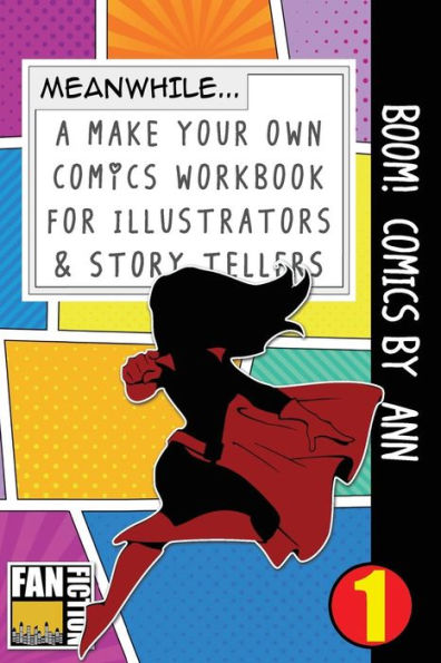 Boom! Comics by Ann: A What Happens Next Comic Book For Budding Illustrators And Story Tellers (Make Your Own Comics Workbook)