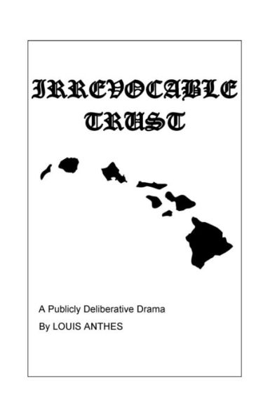 Irrevocable Trust: A Publicly Deliberative Drama