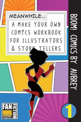 Boom! Comics by Aubrey: A What Happens Next Comic Book For Budding Illustrators And Story Tellers (Make Your Own Comics Workbook)