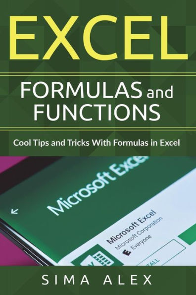 Excel Formulas And Functions: Cool Tips and Tricks With Formulas in Excel - 9781723085826