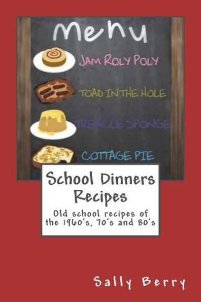 School Dinners Recipes : Old School Recipes Of The 1960's, 70's And 80's