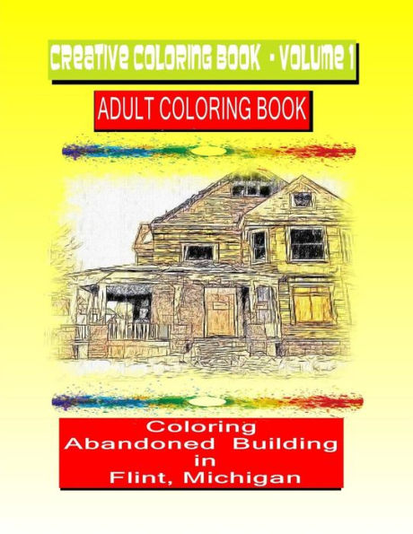 Creative Coloring Book-Volume 1.: Abandoned buildings in the city of Flint Michigan