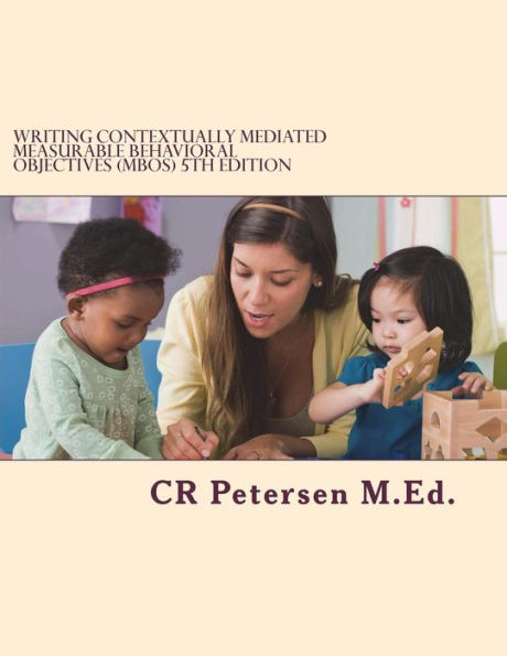 Writing Contextually Mediated Measurable Behavioral Objectives (Mbos) : 5Th Edition