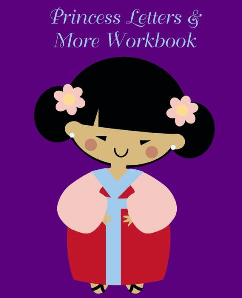 Princess Letters And More Workbook : Tracing Letters And Numbers Workbook With Activities (Asian Princess)