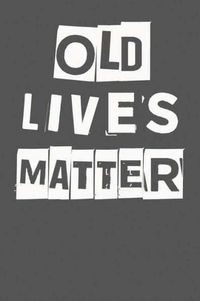Old Lives Matter : 40Th 50Th 60Th 70Th Birthday Gag Gift For Men And Women. Funny Birthday Party Decoration And Present
