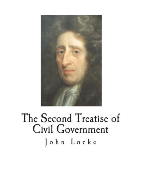 The Second Treatise Of Civil Government - 9781723150081