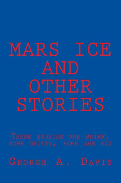 Mars Ice And Other Stories : These Stories Are Brief, Some Gritty, Some Are Not