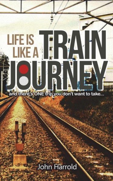 Life Is Like A Train Journey : (And There's One Trip You Don't Want To Take...)