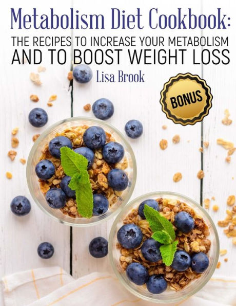Metabolism Diet Cookbook : The Recipes To Increase Your Metabolism And To Boost Weight Loss - 9781723167386