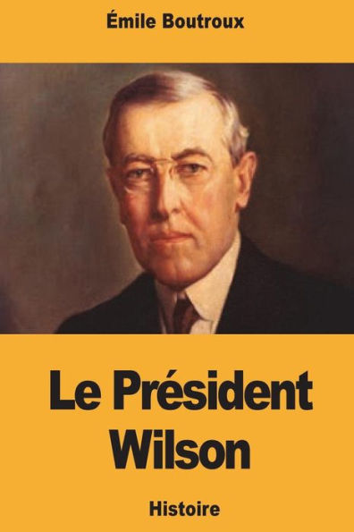 Le President Wilson: historien du peuple americain - La formation de la nationalite americaine (French Edition)