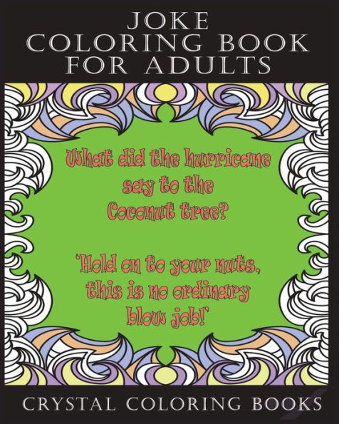 Joke Coloring Book For Adults: 30 Fun Filled Joke Stress Relief Relaxing Coloring Pages. A Great Gift For Someone That Needs Cheering Up.