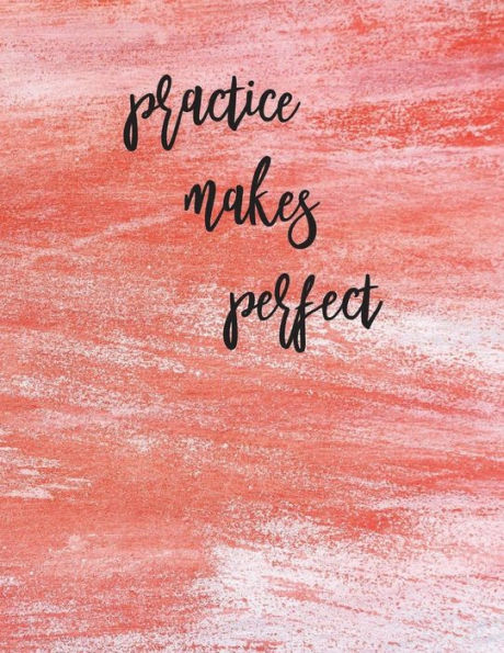Practice Makes Perfect : Calligraphy Practice Book: Slanted Grid Calligraphy Paper For Beginners And Experts; Pointed Pen Or Brush Pen Lettering Workbook (8. 5X11 Inches, 100 Pages)