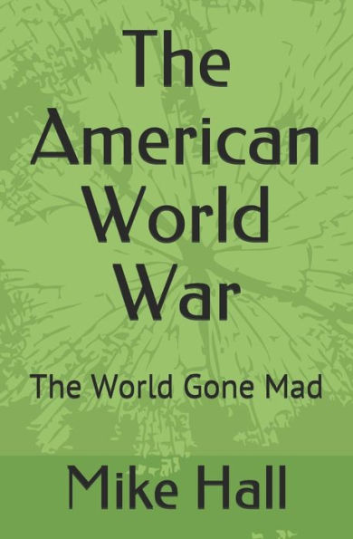 The American World War : The World Gone Mad