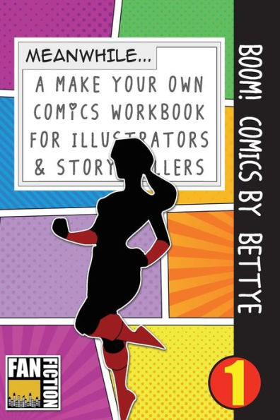 Boom! Comics by Bettye: A What Happens Next Comic Book For Budding Illustrators And Story Tellers (Make Your Own Comics Workbook)