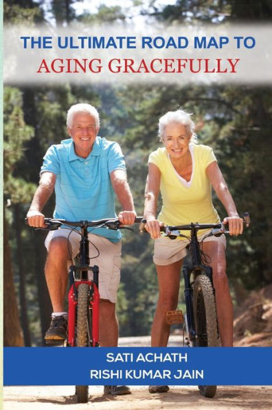 The Ultimate Road Map To Aging Gracefully