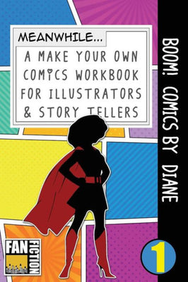 Boom! Comics by Diane: A What Happens Next Comic Book For Budding Illustrators And Story Tellers (Make Your Own Comics Workbook)