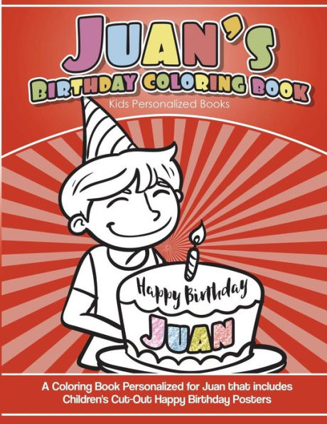 Juan's Birthday Coloring Book Kids Personalized Books: A Coloring Book Personalized for Juan that includes Children's Cut Out Happy Birthday Posters