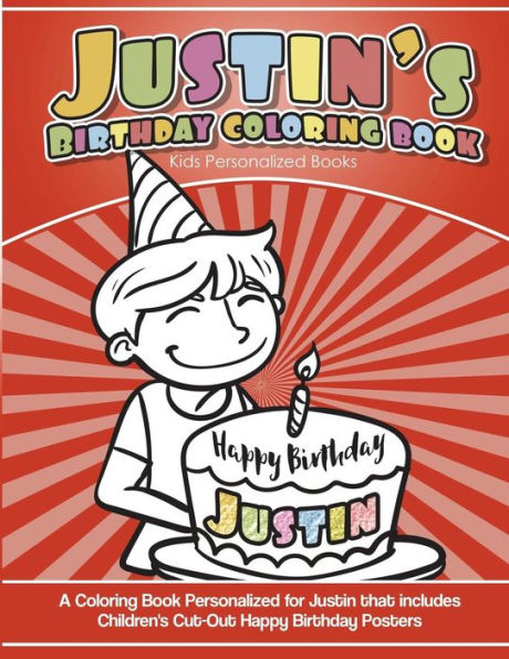 Justin's Birthday Coloring Book Kids Personalized Books: A Coloring Book Personalized for Justin that includes Children's Cut Out Happy Birthday Posters