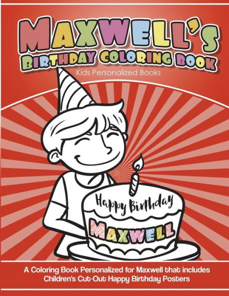Maxwell's Birthday Coloring Book Kids Personalized Books : A Coloring Book Personalized For Maxwell That Includes Children's Cut Out Happy Birthday Posters