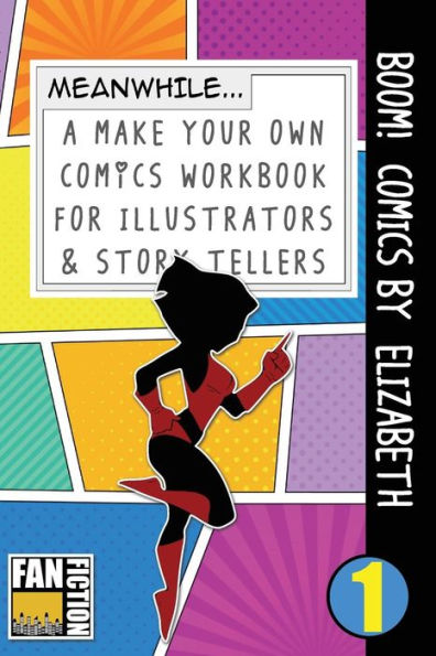 Boom! Comics by Elizabeth: A What Happens Next Comic Book For Budding Illustrators And Story Tellers (Make Your Own Comics Workbook)