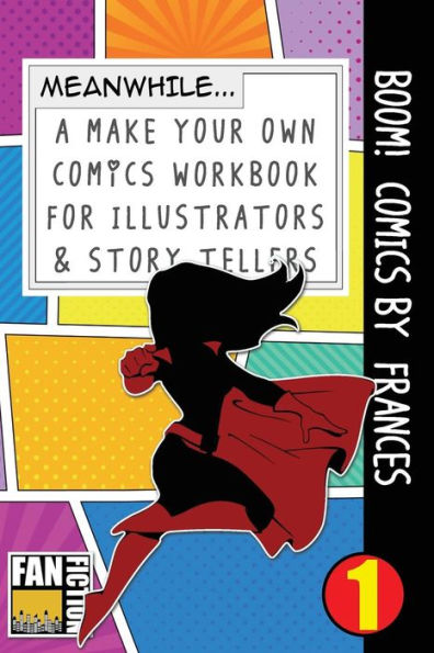 Boom! Comics by Frances: A What Happens Next Comic Book For Budding Illustrators And Story Tellers (Make Your Own Comics Workbook)