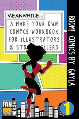 Boom! Comics by Gayla: A What Happens Next Comic Book For Budding Illustrators And Story Tellers (Make Your Own Comics Workbook)