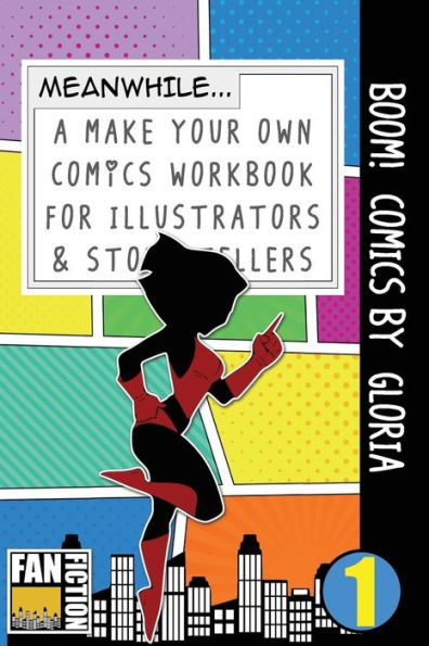 Boom! Comics by Gloria: A What Happens Next Comic Book For Budding Illustrators And Story Tellers (Make Your Own Comics Workbook)