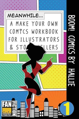 Boom! Comics by Hallie: A What Happens Next Comic Book For Budding Illustrators And Story Tellers (Make Your Own Comics Workbook)