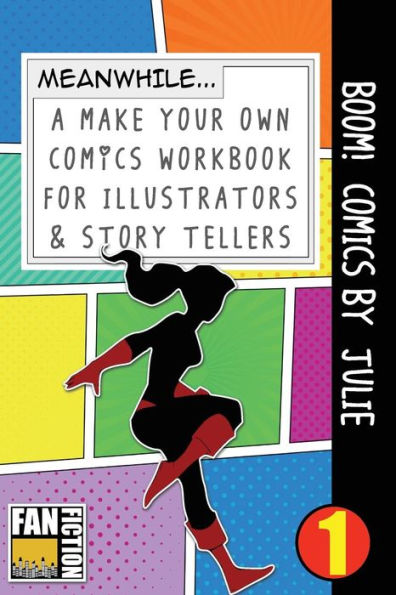 Boom! Comics by Julie: A What Happens Next Comic Book For Budding Illustrators And Story Tellers (Make Your Own Comics Workbook)