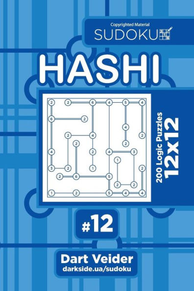 Sudoku Hashi - 200 Logic Puzzles 12X12