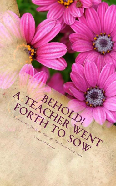 Behold! A Teacher Went Forth To Sow: Empowering Teachers Through The Lessons Of Jesus