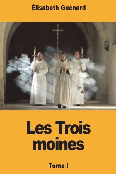 Les Trois Moines : Tome I