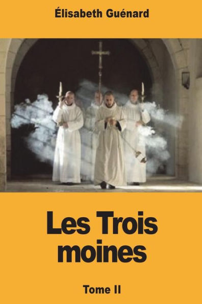 Les Trois Moines : Tome Ii