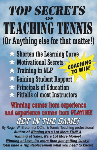 Top Secrets Of Teaching Tennis : (Or Anything Else For That Matter)
