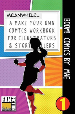 Boom! Comics by Mae: A What Happens Next Comic Book For Budding Illustrators And Story Tellers (Make Your Own Comics Workbook)