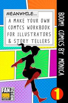 Boom! Comics by Monica: A What Happens Next Comic Book For Budding Illustrators And Story Tellers (Make Your Own Comics Workbook)