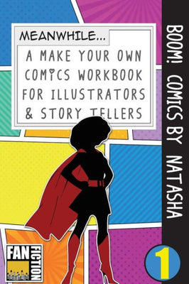 Boom! Comics by Natasha: A What Happens Next Comic Book For Budding Illustrators And Story Tellers (Make Your Own Comics Workbook)
