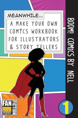 Boom! Comics by Nell: A What Happens Next Comic Book For Budding Illustrators And Story Tellers (Make Your Own Comics Workbook)