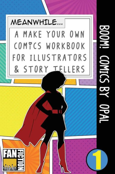 Boom! Comics by Opal: A What Happens Next Comic Book For Budding Illustrators And Story Tellers (Make Your Own Comics Workbook)
